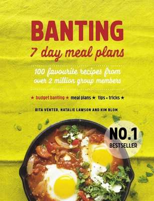 BANTING 7 Day Meal Plans - 100 Favourite Recipes From Over 2 Million Group Members (Paperback)