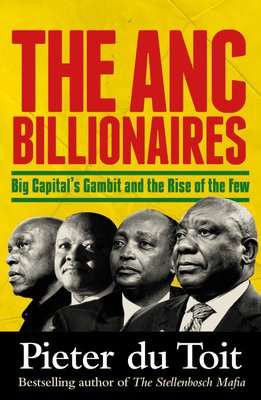 The ANC Billionaires - Big Capital's Gambit And The Rise Of The Few (Paperback)