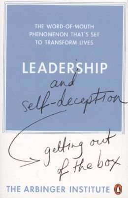 Leadership And Self-Deception - Getting Out Of The Box (Paperback)