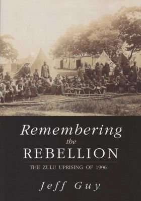 Remembering the Rebellion - The Zulu Uprising 1906 (Paperback)