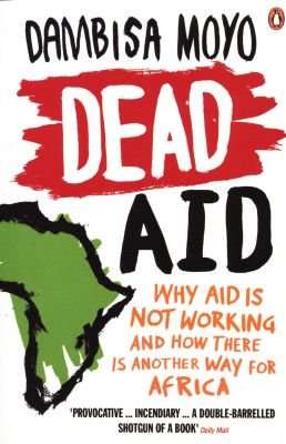 Dead Aid - Why aid is not working and how there is another way for Africa (Paperback)