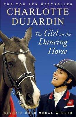 The Girl on the Dancing Horse - Charlotte Dujardin and Valegro (Paperback)