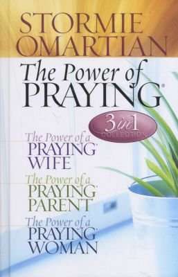 The Power of Praying: 3 In 1 Collection - Power of a Praying Wife, The Power of a Praying Parent, Th