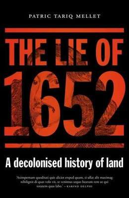 The Lie Of 1652 - A Decolonised History Of Land (Paperback)