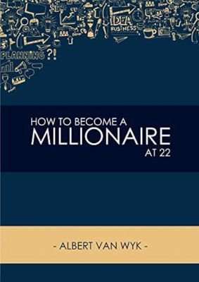 How To Become A Millionaire At 22 - Or At Any Age That You Want To Be (Paperback)