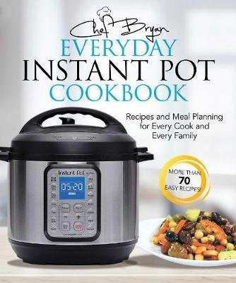 The Everyday Instant Pot Cookbook - Recipes and Meal Planning for Every Cook and Every Family (Paper