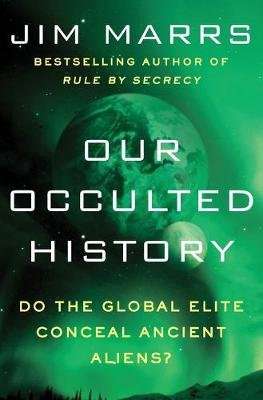 Our Occulted History - Do the Global Elite Conceal Ancient Aliens? (Paperback)