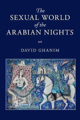 The Sexual World of the Arabian Nights (Paperback)