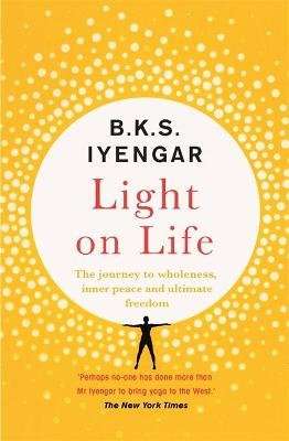 Light on Life - The Yoga Journey to Wholeness, Inner Peace and Ultimate Freedom (Paperback)