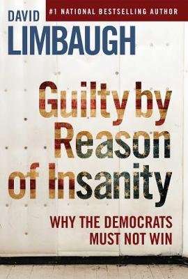Guilty By Reason of Insanity - Why The Democrats Must Not Win (Hardcover)