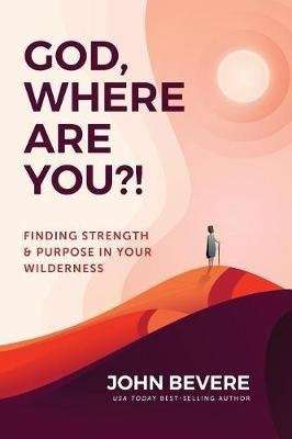 God, Where Are You?! - Finding Strength and Purpose in Your Wilderness (Paperback)