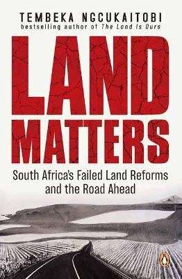 Land Matters - South Africa's Failed Land Reforms And The Road Ahead (Paperback)