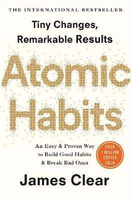 Atomic Habits - An Easy And Proven Way To Build Good Habits And Break Bad Ones (Paperback)