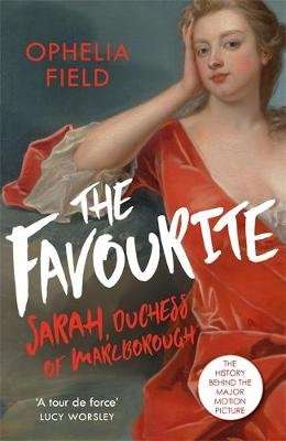The Favourite - The Life of Sarah Churchill and the History Behind the Major Motion Picture (Paperba