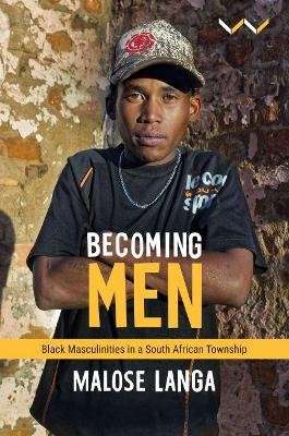Becoming Men - Black masculinities in a South African township (Paperback)