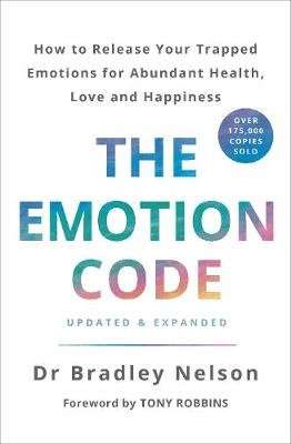 The Emotion Code - How to Release Your Trapped Emotions for Abundant Health, Love and Happiness (Pap