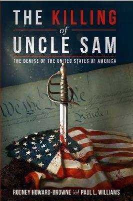 The Killing of Uncle Sam - The Demise of the United States of America (Hardcover)