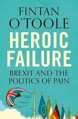 Heroic Failure - Brexit and the Politics of Pain (Paperback, Flapped tpb)
