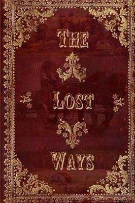 The Lost Ways - Guide to Surviving Whenever & Wherever (Paperback)