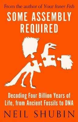 Some Assembly Required - Decoding Four Billion Years of Life, from Ancient Fossils to DNA (Hardcover