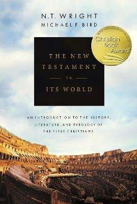 The New Testament in its World - An Introduction to the History, Literature and Theology of the Firs