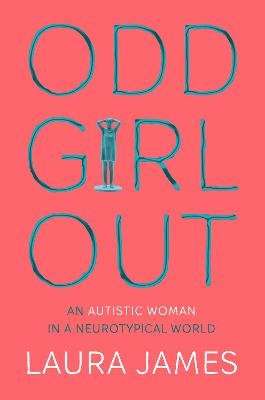 Odd Girl Out - An Autistic Woman in a Neurotypical World (Paperback)