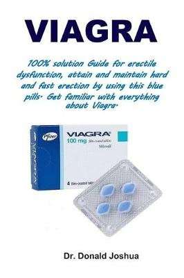 Viagra - A Guide on Perfect Treatment of Erectile Dysfunction Using the Most Active Blue Pill (Paper