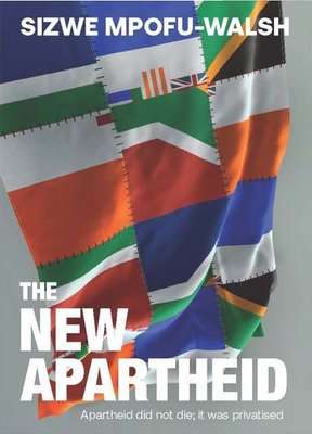 The New Apartheid - Apartheid Did Not Die, It Was Privatised (Paperback)