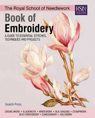 The Royal School of Needlework Book of Embroidery - A Guide to Essential Stitches, Techniques and Pr