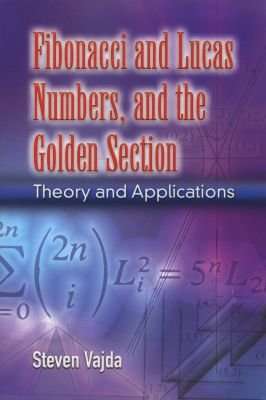 Fibonacci and Lucas Numbers, and the Golden Section - Theory and Applications (Paperback)