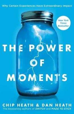 The Power of Moments - Why Certain Experiences Have Extraordinary Impact (Hardcover)