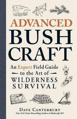Advanced Bushcraft - An Expert Field Guide to the Art of Wilderness Survival (Paperback)