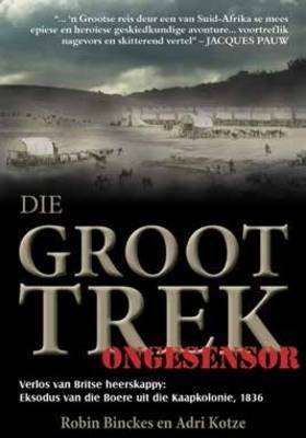 Die Groot Trek - Verlos Van Britse Heerskappy: Eksodus Van Die Boere Uit Die Kaapkolonie, 1836 (Afri