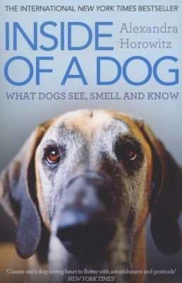 Inside of a Dog - What Dogs See, Smell, and Know (Paperback)