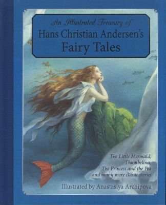 An Illustrated Treasury of Hans Christian Andersen's Fairy Tales - The Little Mermaid, Thumbelina, T