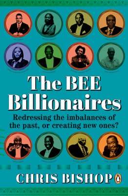 The BEE Billionaires - Redressing The Imbalancves Of The Past Or Creating New Ones? (Paperback)