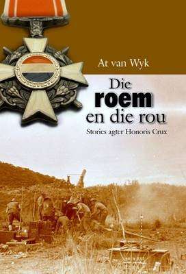 Die Roem En Die Rou - Stories Agter Honoris Crux (Afrikaans, Paperback)