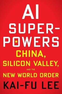 AI Superpowers: China, Silicon Valley and the New World Order (Paperback)
