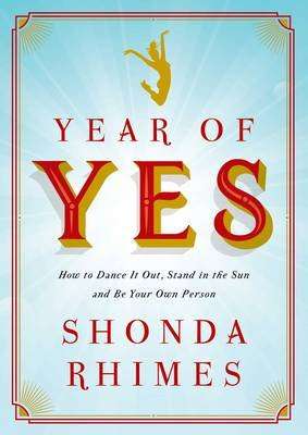 Year Of Yes - How To Dance It Out, Stand In The Sun And Be Your Own Person (Paperback)
