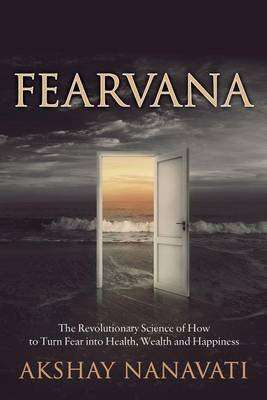 FEARVANA - The Revolutionary Science of How to Turn Fear into Health, Wealth and Happiness (Paperbac