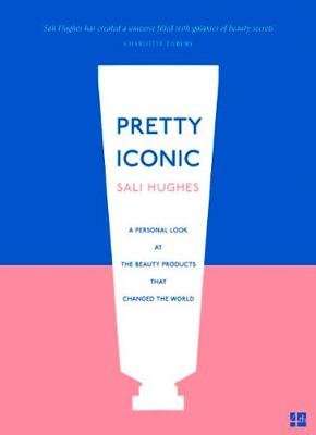 Pretty Iconic - A Personal Look at the Beauty Products That Changed the World (Paperback)