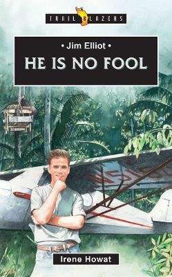 Jim Elliot - He is No Fool (Paperback, Revised Ed)