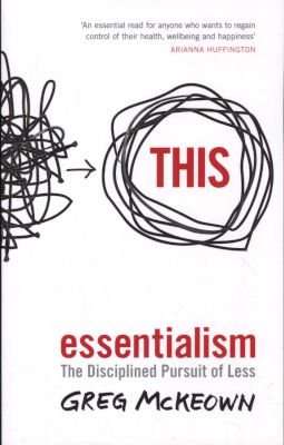 Essentialism - The Disciplined Pursuit of Less (Paperback)