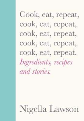 Cook, Eat, Repeat - Ingredients, Recipes And Stories (Hardcover)