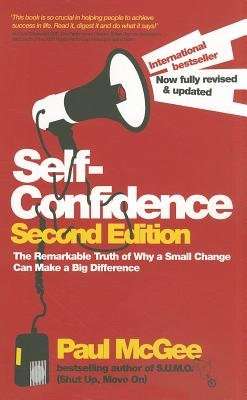 Self-Confidence - The Remarkable Truth of Why a Small Change Can Make a Big Difference (Paperback, 2