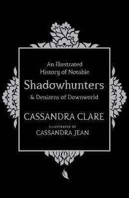 An Illustrated History of Notable Shadowhunters and Denizens of Downworld (Hardcover)
