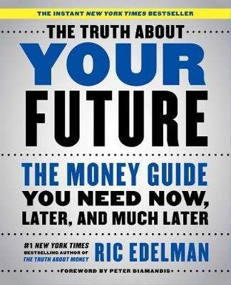 The Truth about Your Future - The Money Guide You Need Now, Later, and Much Later (Paperback)