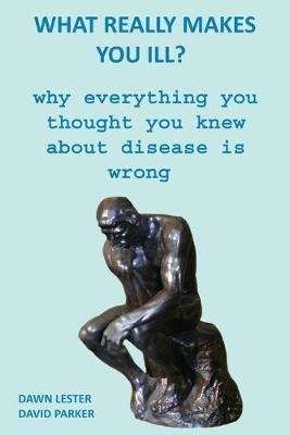 What Really Makes You Ill? - Why Everything You Thought You Knew About Disease Is Wrong (Paperback)
