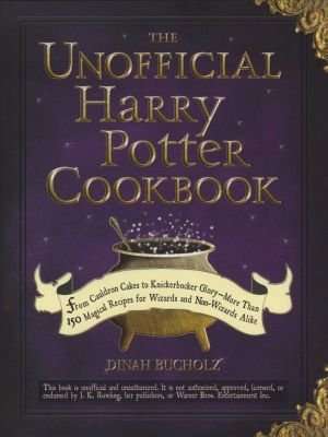Unofficial Harry Potter Cookbook: More Than 150 Magical Recipes for Wizards and Non-Wizards Alike (H