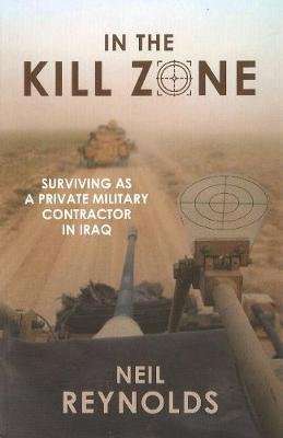 In the kill zone - Surviving as a private military contractor in Iraq (Paperback)